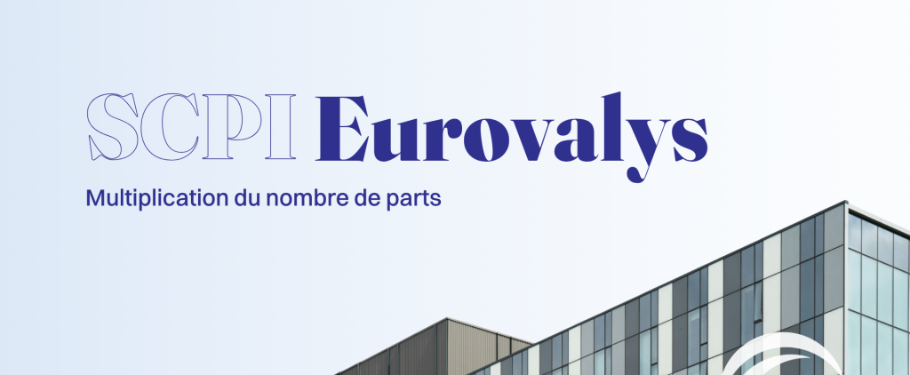 Eurovalys : multiplication du nombre de parts au service du développement de la SCPI